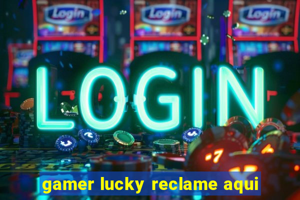 gamer lucky reclame aqui